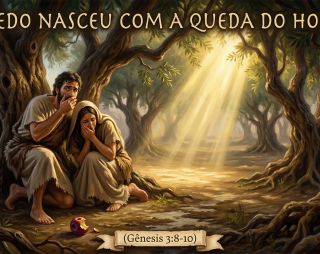 O medo nasceu com a queda do homem